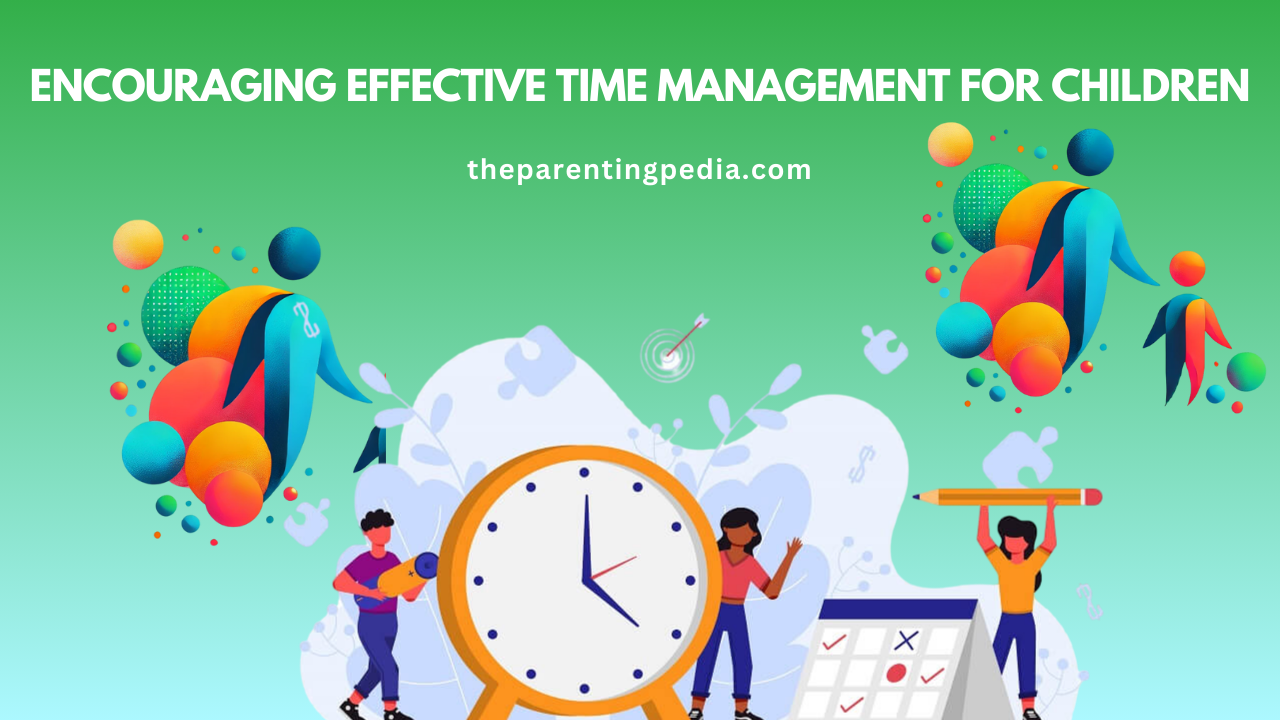 Encouraging Effective Time Management For Children