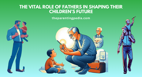 The Vital Role Of Fathers In Shaping Their Children’s Future