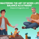 Art Of Work-Life Balance As A Parent