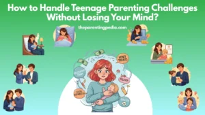 Read more about the article How to Handle Teenage Parenting Challenges Without Losing Your Mind?