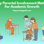 Why Parental Involvement Matters For Academic Growth