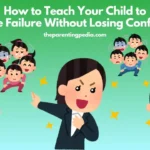 Teach Your Child to Handle Failure with positive parenting and resilience building