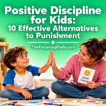 Positive Discipline for Kids: 10 alternatives to punishment